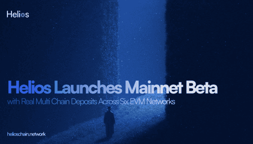 Helios Launches Mainnet Beta with Multi Chain Deposits Across Six EVM Networks with Rewards in HLS